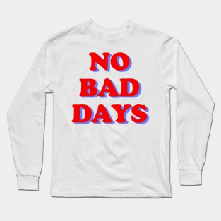 NO BAD DAYS Long Sleeve T-Shirt